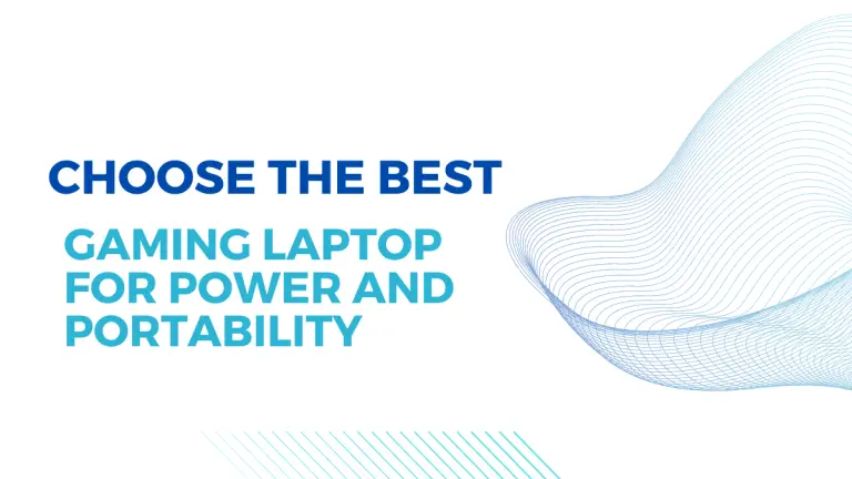How to Choose the Best Gaming Laptop for Portability and Power?