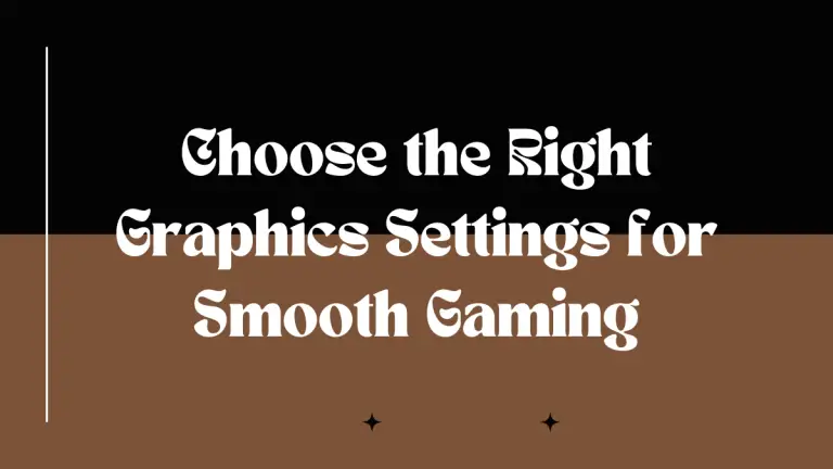 How to Choose the Right Graphics Settings for Smooth Gaming?