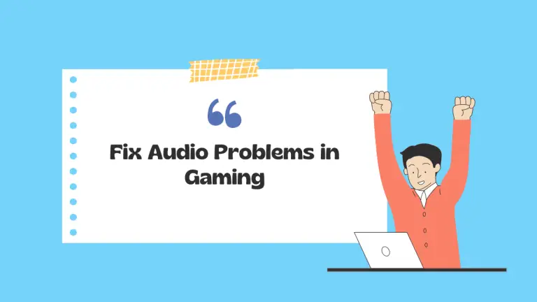How to Fix Audio Problems in Gaming: A Step-by-Step Guide?