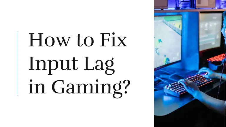 How to Fix Input Lag in Gaming? A Deep guide