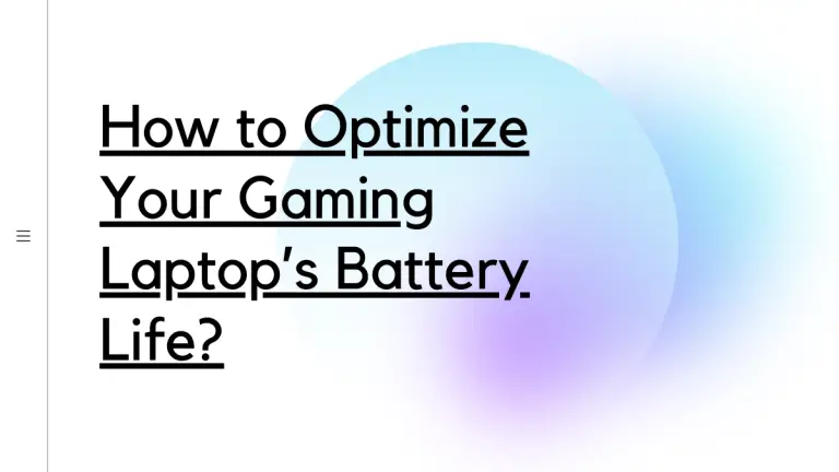 How to Optimize Your Gaming Laptop’s Battery Life?