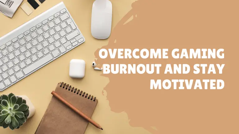 How to Overcome Gaming Burnout and Stay Motivated?