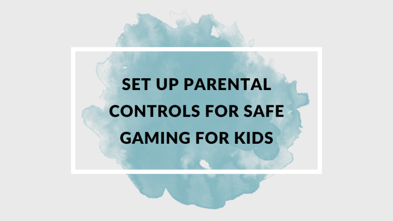 How to Set Up Parental Controls for Safe Gaming for Kids?