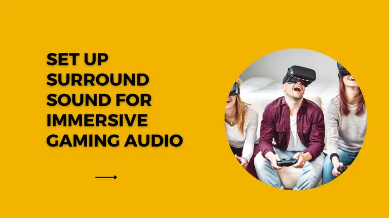 How to Set Up Surround Sound for Immersive Gaming Audio?