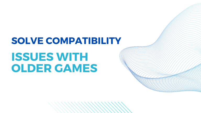 How to Solve Compatibility Issues with Older Games?