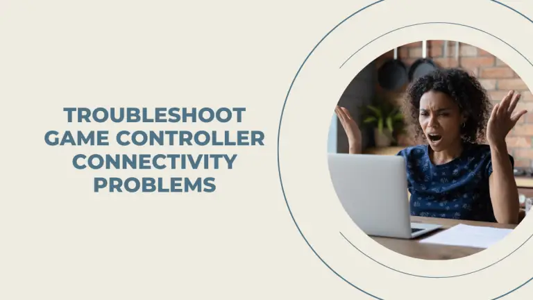 How to Troubleshoot Game Controller Connectivity Problems?