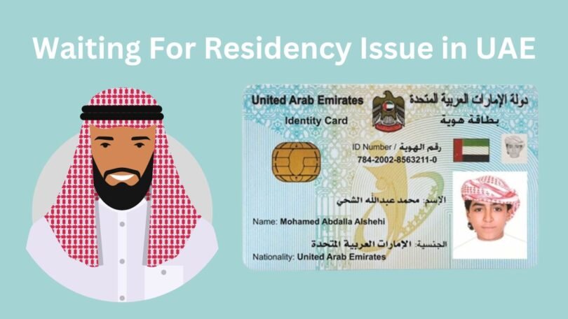 Waiting For Residency Issue in UAE- How To Resolve Emirates ID Issue?