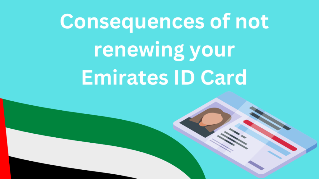 Consequences of not renewing your Emirates ID Card