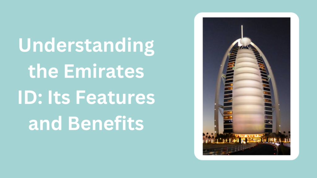 Understanding the Emirates ID: Its Features and Benefits