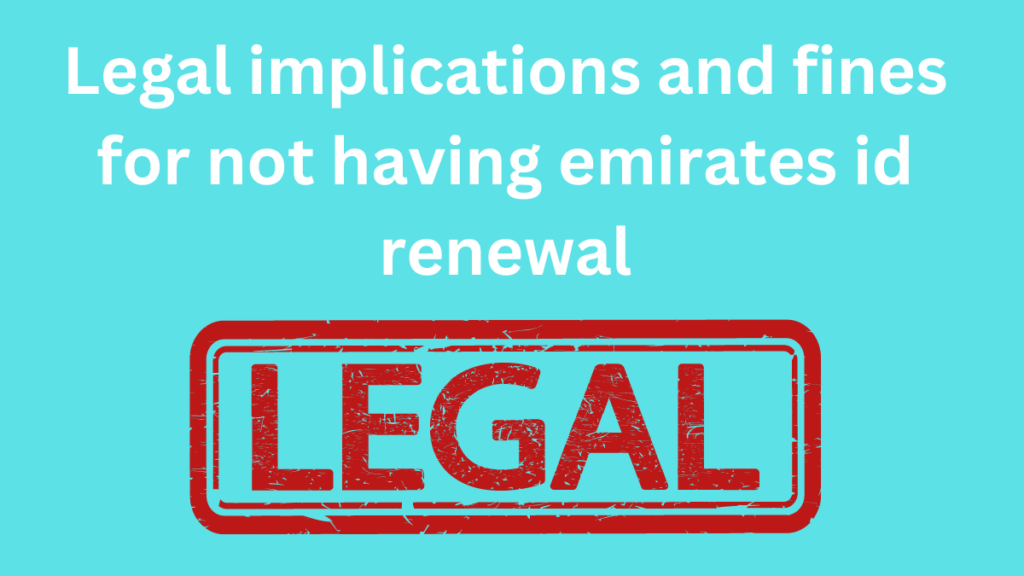 Legal implications and fines for not having emirates id renewal